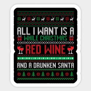 All I want is a while Christmas Red wine and a Drunken Santa Sticker